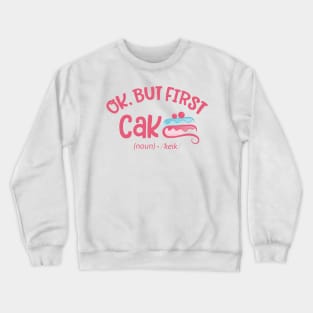 Ok but first Cake Crewneck Sweatshirt